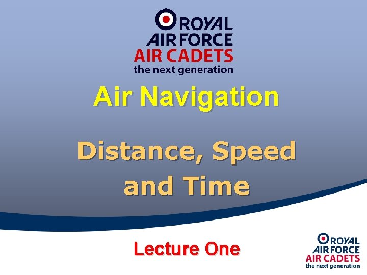 Air Navigation Distance, Speed and Time Lecture One 