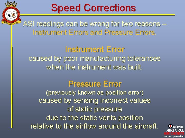 Speed Corrections ASI readings can be wrong for two reasons – Instrument Errors and