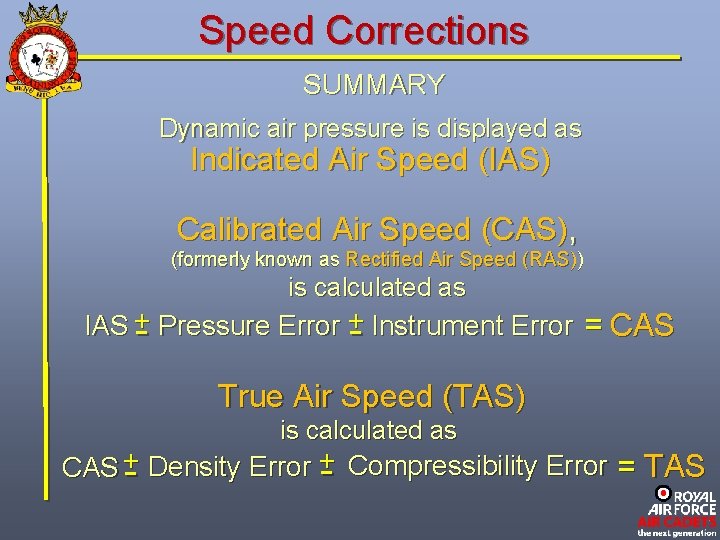 Speed Corrections SUMMARY Dynamic air pressure is displayed as Indicated Air Speed (IAS) Calibrated