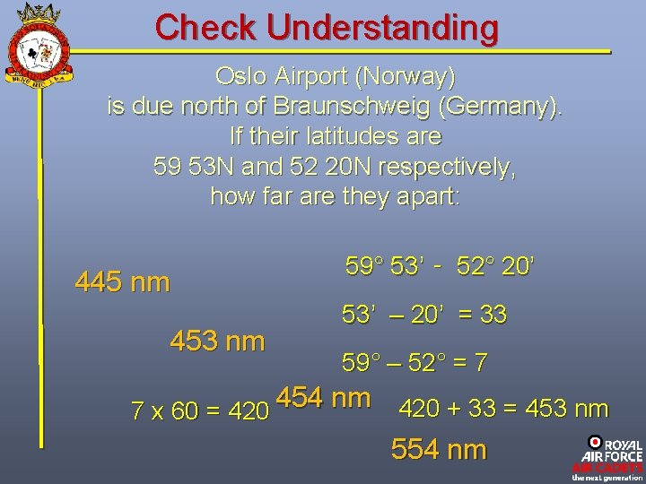 Check Understanding Oslo Airport (Norway) is due north of Braunschweig (Germany). If their latitudes