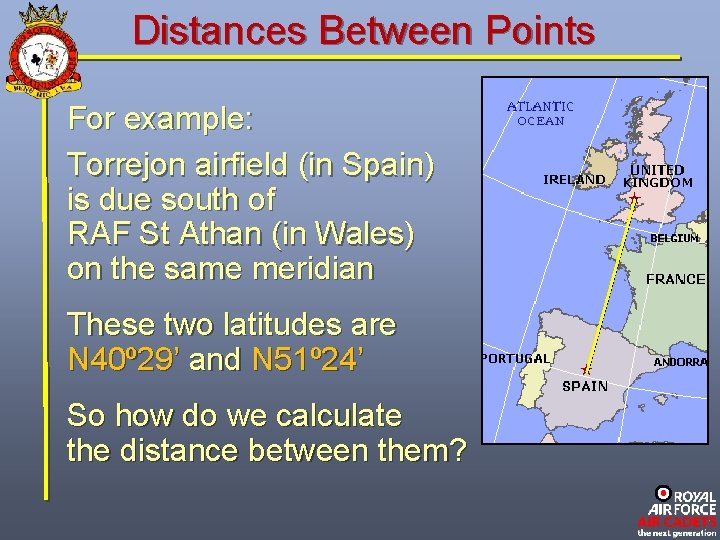 Distances Between Points For example: Torrejon airfield (in Spain) is due south of RAF