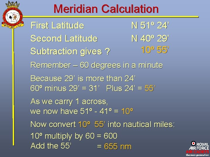 Meridian Calculation First Latitude Second Latitude Subtraction gives ? N 51º 24’ N 40º