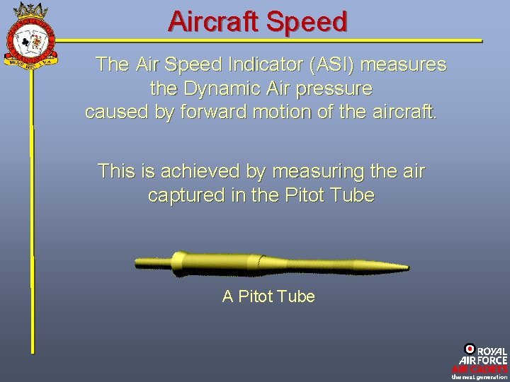 Aircraft Speed The Air Speed Indicator (ASI) measures the Dynamic Air pressure caused by