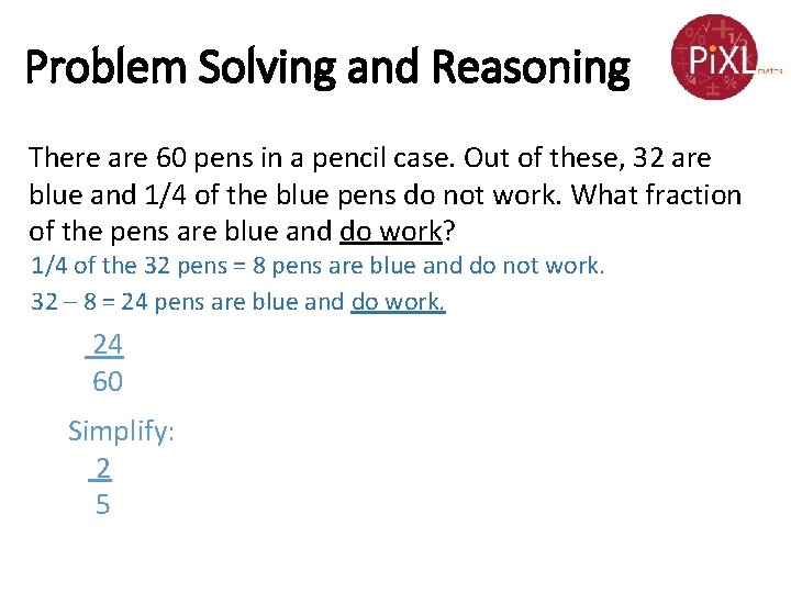 Problem Solving and Reasoning There are 60 pens in a pencil case. Out of Problem Solving and Reasoning There are 60 pens in a pencil case. Out of