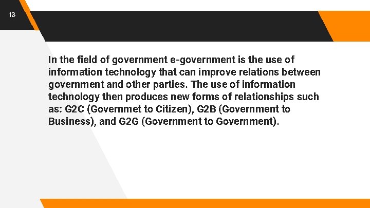 13 In the field of government e-government is the use of information technology that