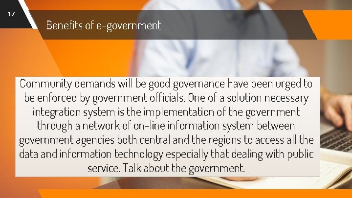 17 Benefits of e-government Community demands will be good governance have been urged to