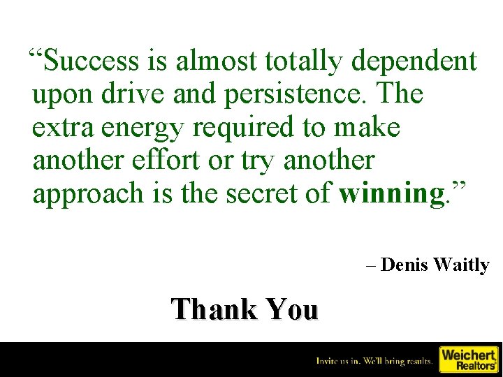 “Success is almost totally dependent upon drive and persistence. The extra energy required to