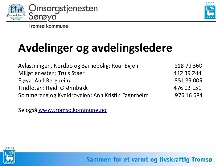 Avdelinger og avdelingsledere Avlastningen, Nordbo og Barnebolig: Roar Evjen Miljøtjenesten: Truls Staer Fløya: Aud