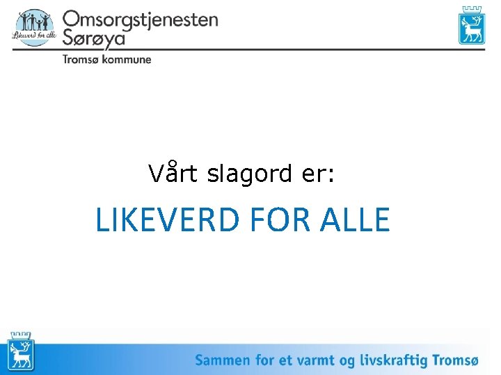 Vårt slagord er: LIKEVERD FOR ALLE 