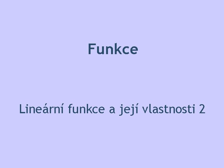 Funkce Lineární funkce a její vlastnosti 2 