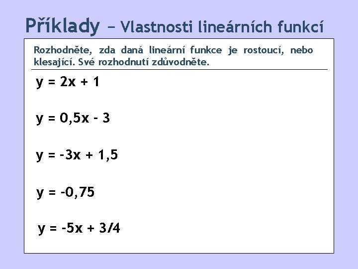 Příklady − Vlastnosti lineárních funkcí Rozhodněte, zda daná lineární funkce je rostoucí, nebo klesající.