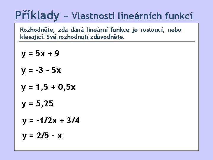 Příklady − Vlastnosti lineárních funkcí Rozhodněte, zda daná lineární funkce je rostoucí, nebo klesající.