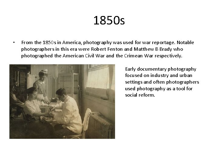 1850 s • From the 1850 s in America, photography was used for war