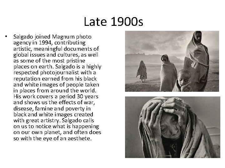 Late 1900 s • Salgado joined Magnum photo agency in 1994, contributing artistic, meaningful