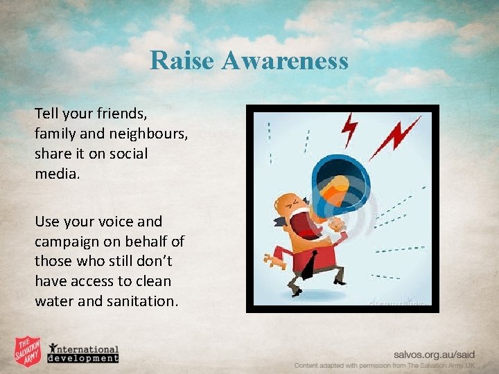 Raise Awareness Tell your friends, family and neighbours, share it on social media. Use