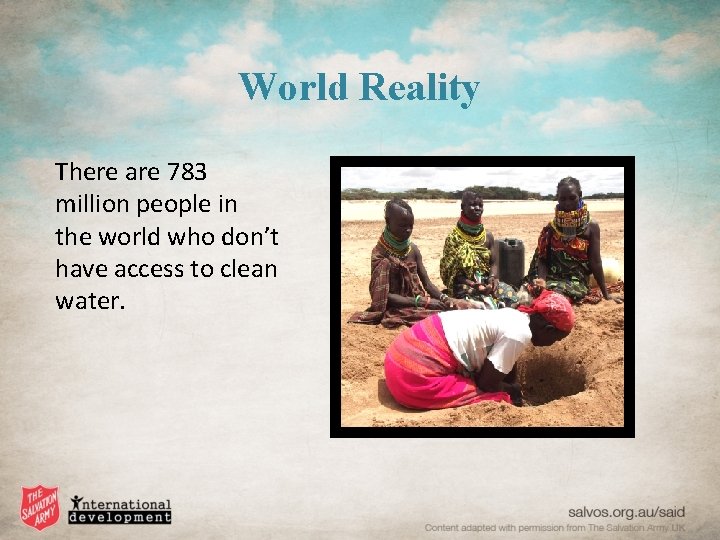 World Reality There are 783 million people in the world who don’t have access