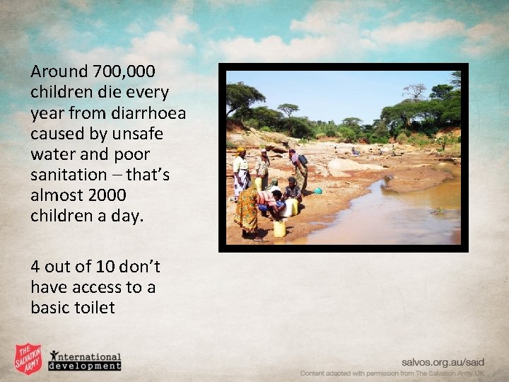 Around 700, 000 children die every year from diarrhoea caused by unsafe water and