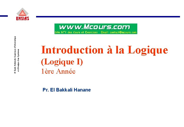 et d’Analyse Des Systèmes © Ecole Nationale Supérieure d’Informatique Introduction à la Logique et d’Analyse Des Systèmes © Ecole Nationale Supérieure d’Informatique Introduction à la Logique