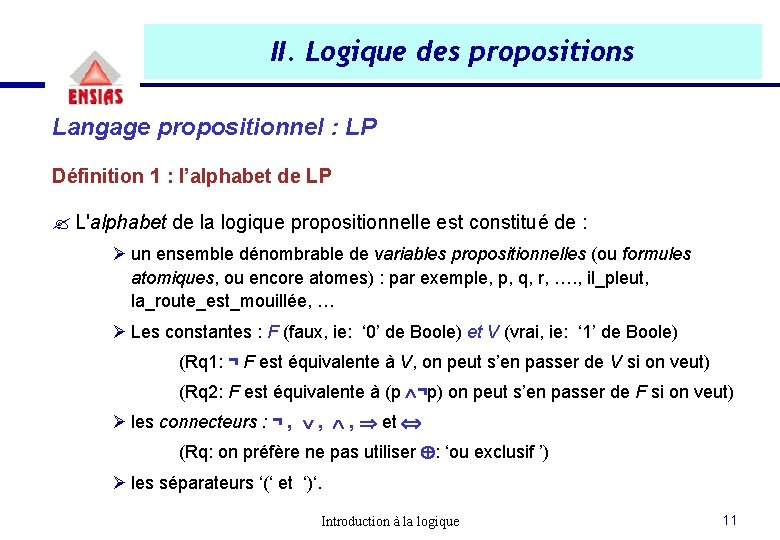 II. Logique des propositions Langage propositionnel : LP Définition 1 : l’alphabet de LP II. Logique des propositions Langage propositionnel : LP Définition 1 : l’alphabet de LP