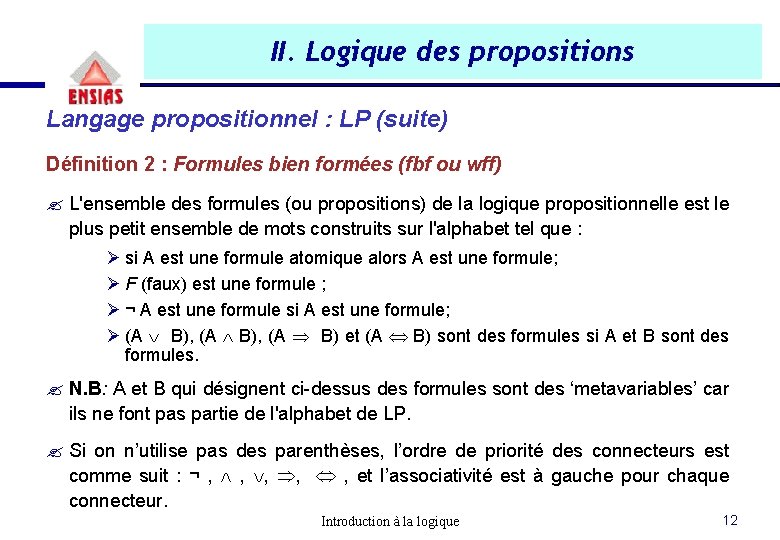 II. Logique des propositions Langage propositionnel : LP (suite) Définition 2 : Formules bien II. Logique des propositions Langage propositionnel : LP (suite) Définition 2 : Formules bien