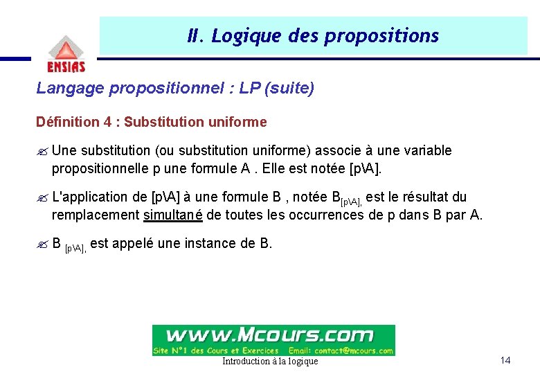 II. Logique des propositions Langage propositionnel : LP (suite) Définition 4 : Substitution uniforme II. Logique des propositions Langage propositionnel : LP (suite) Définition 4 : Substitution uniforme
