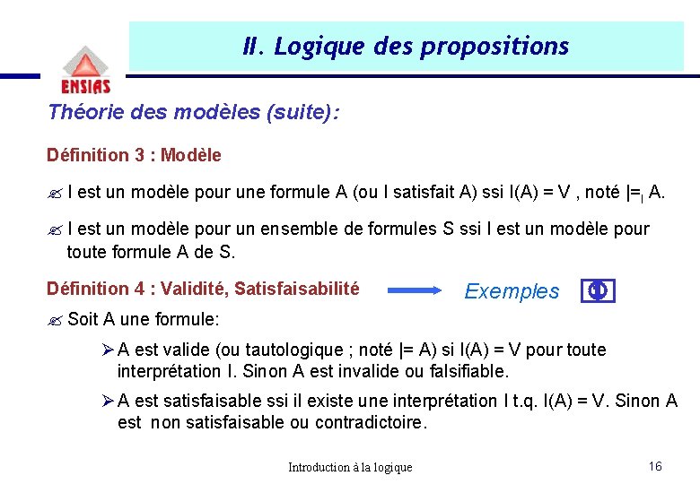 II. Logique des propositions Théorie des modèles (suite): Définition 3 : Modèle ? I II. Logique des propositions Théorie des modèles (suite): Définition 3 : Modèle ? I