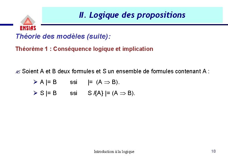 II. Logique des propositions Théorie des modèles (suite): Théorème 1 : Conséquence logique et II. Logique des propositions Théorie des modèles (suite): Théorème 1 : Conséquence logique et