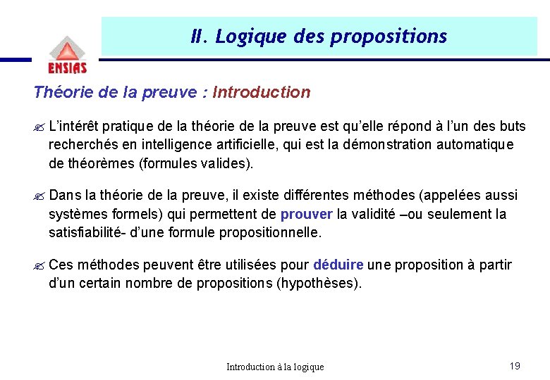 II. Logique des propositions Théorie de la preuve : Introduction ? L’intérêt pratique de II. Logique des propositions Théorie de la preuve : Introduction ? L’intérêt pratique de