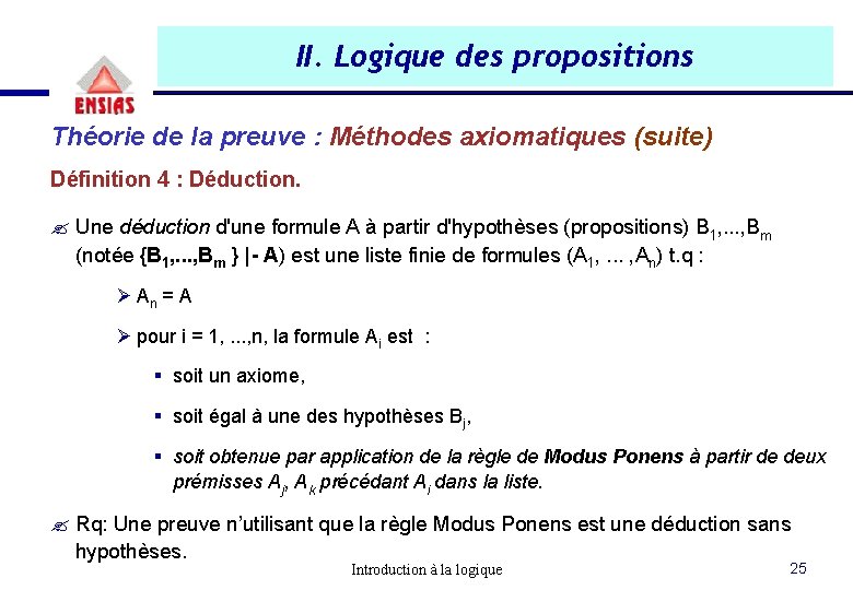 II. Logique des propositions Théorie de la preuve : Méthodes axiomatiques (suite) Définition 4 II. Logique des propositions Théorie de la preuve : Méthodes axiomatiques (suite) Définition 4