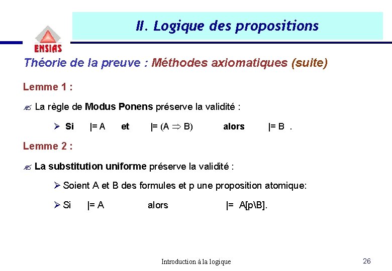 II. Logique des propositions Théorie de la preuve : Méthodes axiomatiques (suite) Lemme 1 II. Logique des propositions Théorie de la preuve : Méthodes axiomatiques (suite) Lemme 1