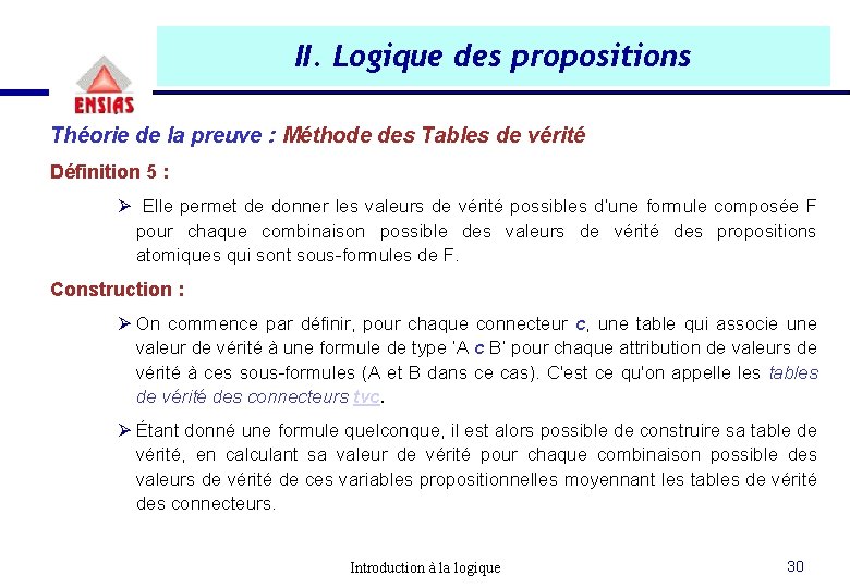 II. Logique des propositions Théorie de la preuve : Méthode des Tables de vérité II. Logique des propositions Théorie de la preuve : Méthode des Tables de vérité