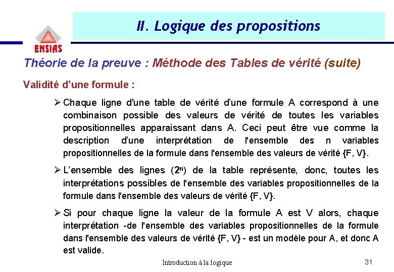 II. Logique des propositions Théorie de la preuve : Méthode des Tables de vérité II. Logique des propositions Théorie de la preuve : Méthode des Tables de vérité