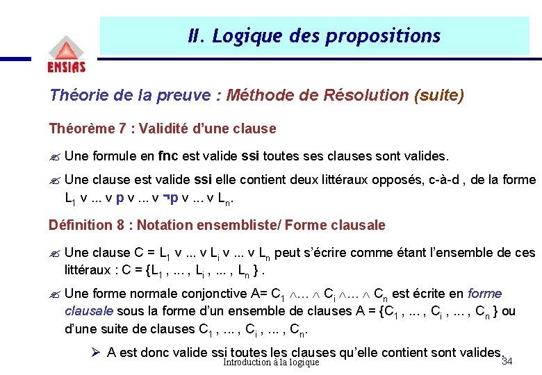 II. Logique des propositions Théorie de la preuve : Méthode de Résolution (suite) Théorème II. Logique des propositions Théorie de la preuve : Méthode de Résolution (suite) Théorème