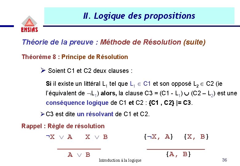 II. Logique des propositions Théorie de la preuve : Méthode de Résolution (suite) Théorème II. Logique des propositions Théorie de la preuve : Méthode de Résolution (suite) Théorème