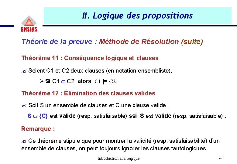 II. Logique des propositions Théorie de la preuve : Méthode de Résolution (suite) Théorème II. Logique des propositions Théorie de la preuve : Méthode de Résolution (suite) Théorème
