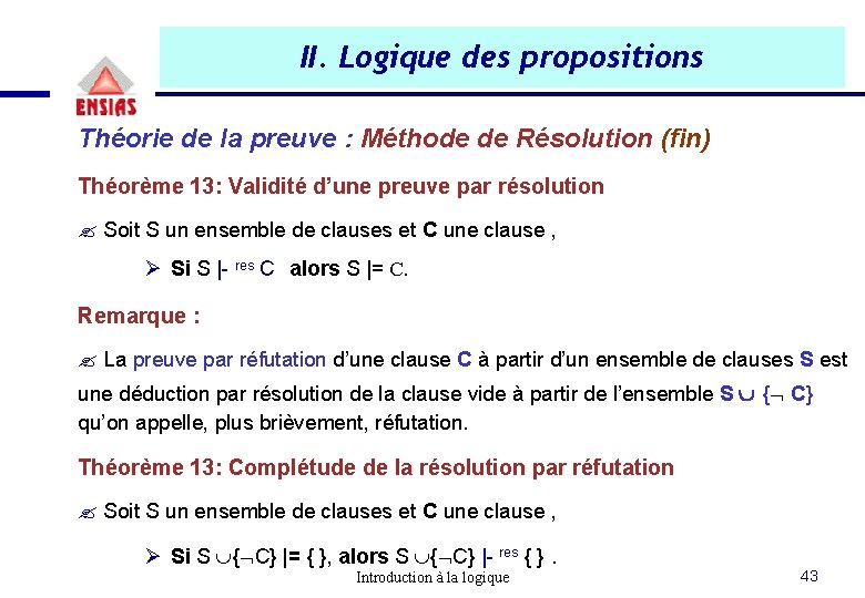 II. Logique des propositions Théorie de la preuve : Méthode de Résolution (fin) Théorème II. Logique des propositions Théorie de la preuve : Méthode de Résolution (fin) Théorème