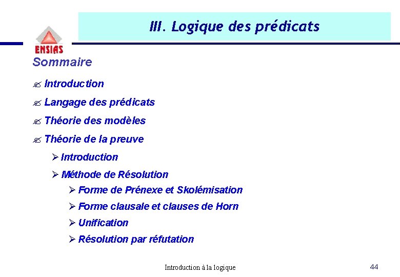 III. Logique des prédicats Sommaire ? Introduction ? Langage des prédicats ? Théorie des III. Logique des prédicats Sommaire ? Introduction ? Langage des prédicats ? Théorie des