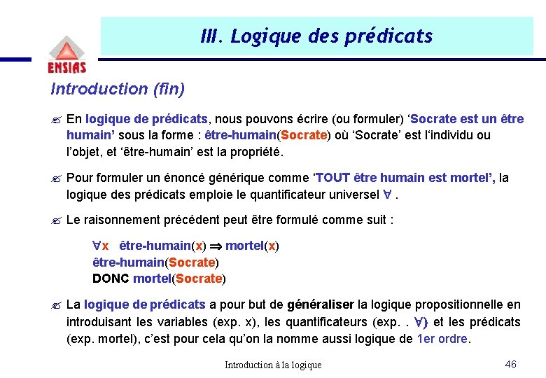 III. Logique des prédicats Introduction (fin) ? En logique de prédicats, nous pouvons écrire III. Logique des prédicats Introduction (fin) ? En logique de prédicats, nous pouvons écrire
