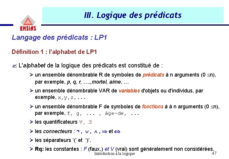 III. Logique des prédicats Langage des prédicats : LP 1 Définition 1 : l’alphabet III. Logique des prédicats Langage des prédicats : LP 1 Définition 1 : l’alphabet