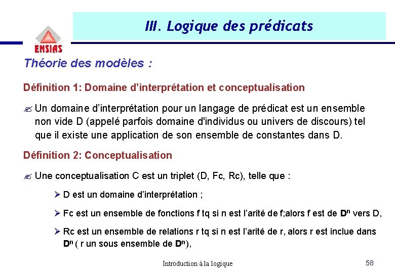 III. Logique des prédicats Théorie des modèles : Définition 1: Domaine d’interprétation et conceptualisation III. Logique des prédicats Théorie des modèles : Définition 1: Domaine d’interprétation et conceptualisation
