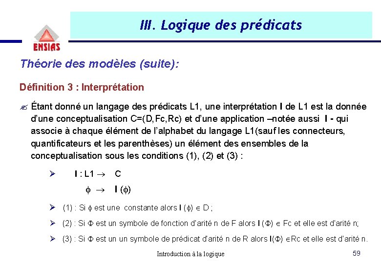 III. Logique des prédicats Théorie des modèles (suite): Définition 3 : Interprétation ? Étant III. Logique des prédicats Théorie des modèles (suite): Définition 3 : Interprétation ? Étant