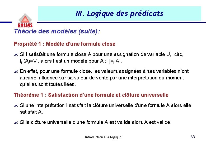 III. Logique des prédicats Théorie des modèles (suite): Propriété 1 : Modèle d’une formule III. Logique des prédicats Théorie des modèles (suite): Propriété 1 : Modèle d’une formule