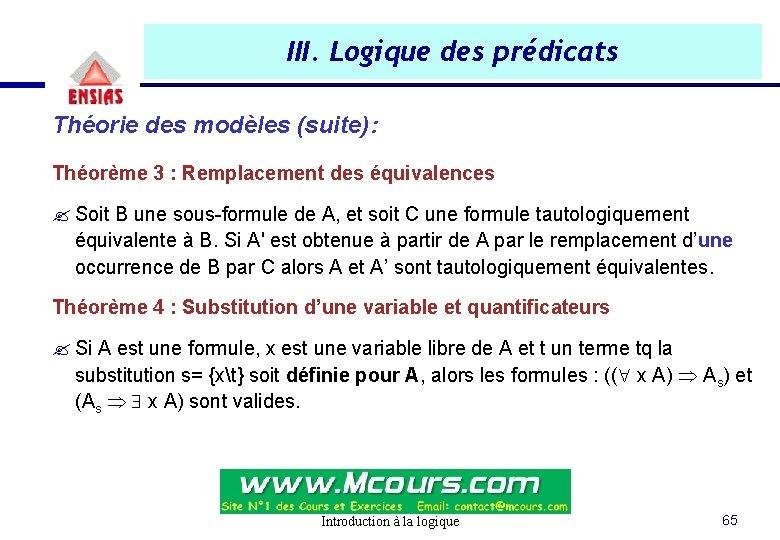 III. Logique des prédicats Théorie des modèles (suite): Théorème 3 : Remplacement des équivalences III. Logique des prédicats Théorie des modèles (suite): Théorème 3 : Remplacement des équivalences