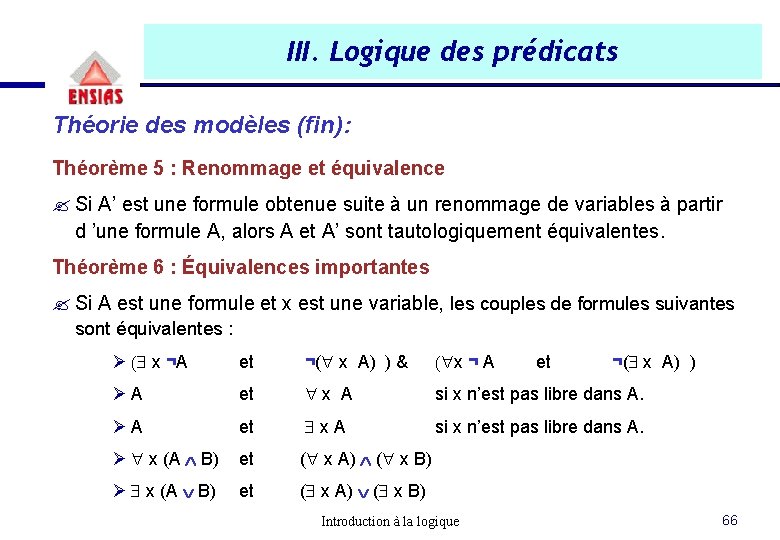 III. Logique des prédicats Théorie des modèles (fin): Théorème 5 : Renommage et équivalence III. Logique des prédicats Théorie des modèles (fin): Théorème 5 : Renommage et équivalence