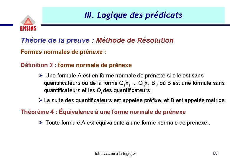 III. Logique des prédicats Théorie de la preuve : Méthode de Résolution Formes normales III. Logique des prédicats Théorie de la preuve : Méthode de Résolution Formes normales