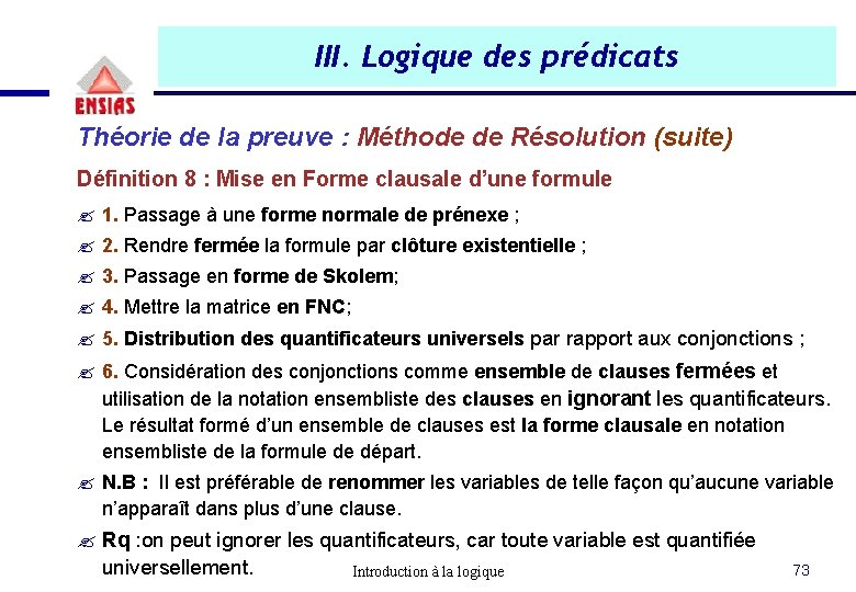 III. Logique des prédicats Théorie de la preuve : Méthode de Résolution (suite) Définition III. Logique des prédicats Théorie de la preuve : Méthode de Résolution (suite) Définition