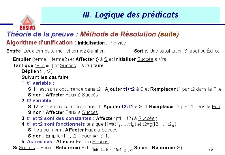 III. Logique des prédicats Théorie de la preuve : Méthode de Résolution (suite) Algorithme III. Logique des prédicats Théorie de la preuve : Méthode de Résolution (suite) Algorithme