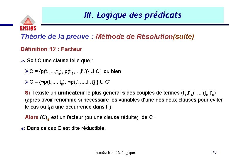 III. Logique des prédicats Théorie de la preuve : Méthode de Résolution(suite) Définition 12 III. Logique des prédicats Théorie de la preuve : Méthode de Résolution(suite) Définition 12