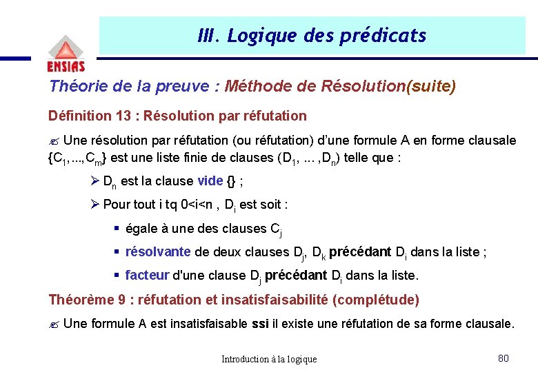 III. Logique des prédicats Théorie de la preuve : Méthode de Résolution(suite) Définition 13 III. Logique des prédicats Théorie de la preuve : Méthode de Résolution(suite) Définition 13