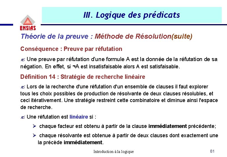 III. Logique des prédicats Théorie de la preuve : Méthode de Résolution(suite) Conséquence : III. Logique des prédicats Théorie de la preuve : Méthode de Résolution(suite) Conséquence :